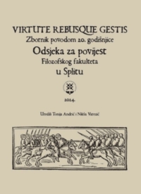 VIRTUTE REBUSQUE GESTIS: Zbornik povodom 20. godišnjice Odsjeka za povijest Filozofskog fakulteta u Splitu