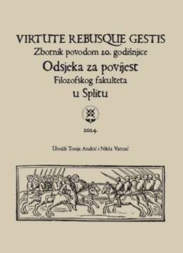VIRTUTE REBUSQUE GESTIS: Zbornik povodom 20. godišnjice Odsjeka za povijest Filozofskog fakulteta u Splitu