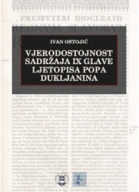 Ivan Ostojić: Vjerodostojnost sadržaja IX glave Ljetopisa popa Dukljanina