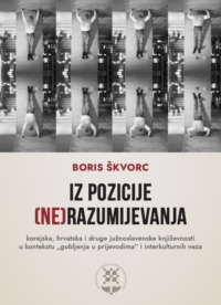 Iz pozicije ne(razumijevanja). Korejska, hrvatska i druge južnoslavenske književnosti u kontekstu „gubljenja u prijevodima“ i interkulturnih veza